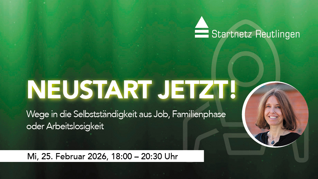 Startnetz-Werkstatt 25.02.: Neustart jetzt! Wege in die Selbständigkeit aus Job, Familienphase oder Arbeitslosigkeit